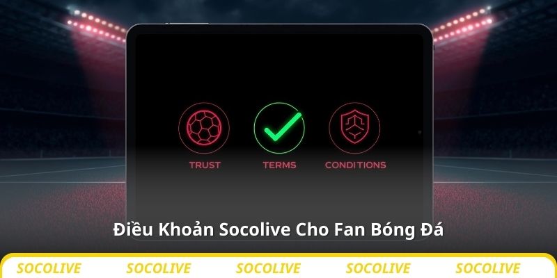 Điều Khoản Socolive Cho Fan Bóng Đá