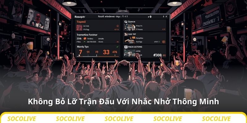 Không Bỏ Lỡ Trận Đấu Với Nhắc Nhở Thông Minh