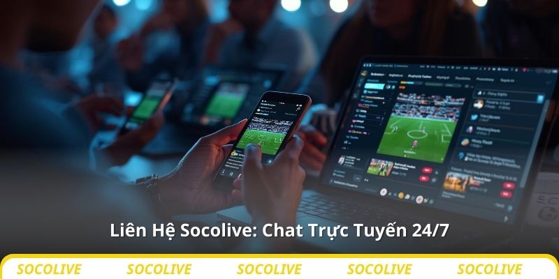 Liên Hệ Socolive: Chat Trực Tuyến 24/7