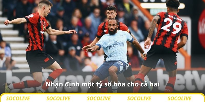 Nhận định một tỷ số hòa cho cả hai