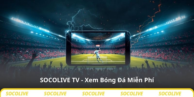 SOCOLIVE TV - Xem Bóng Đá Miễn Phí