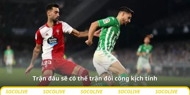 Trận đấu sẽ có thế trận đôi công kịch tính